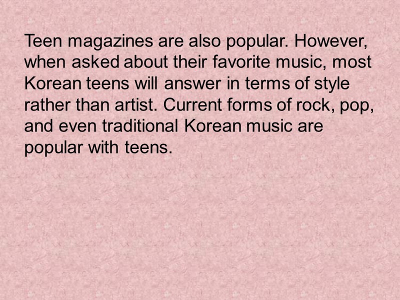 Teen magazines are also popular. However, when asked about their favorite music, most Korean